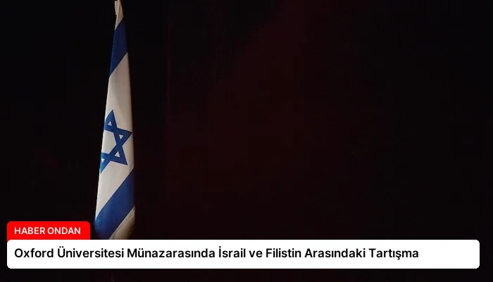 Oxford Üniversitesi Münazarasında İsrail ve Filistin Arasındaki Tartışma