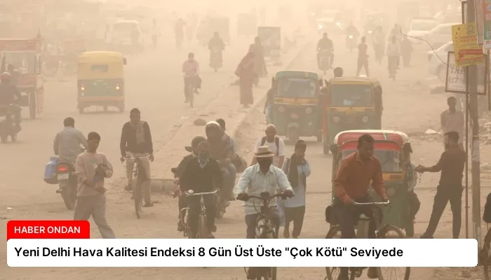 Yeni Delhi Hava Kalitesi Endeksi 8 Gün Üst Üste “Çok Kötü” Seviyede