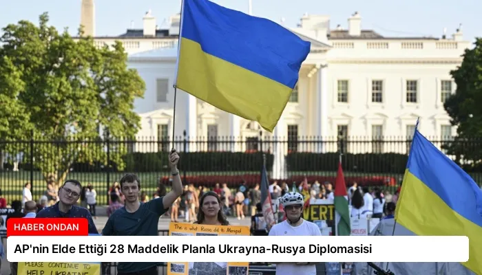 AP’nin Elde Ettiği 28 Maddelik Planla Ukrayna-Rusya Diplomasisi