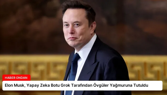 Elon Musk, Yapay Zeka Botu Grok Tarafından Övgüler Yağmuruna Tutuldu