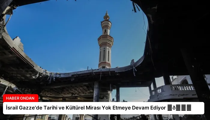 İsrail Gazze’de Tarihi ve Kültürel Mirası Yok Etmeye Devam Ediyor ⏬👇