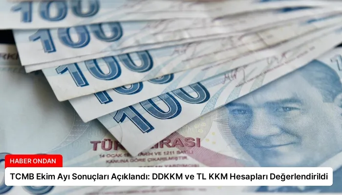 TCMB Ekim Ayı Sonuçları Açıklandı: DDKKM ve TL KKM Hesapları Değerlendirildi