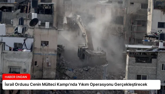 İsrail Ordusu Cenin Mülteci Kampı’nda Yıkım Operasyonu Gerçekleştirecek