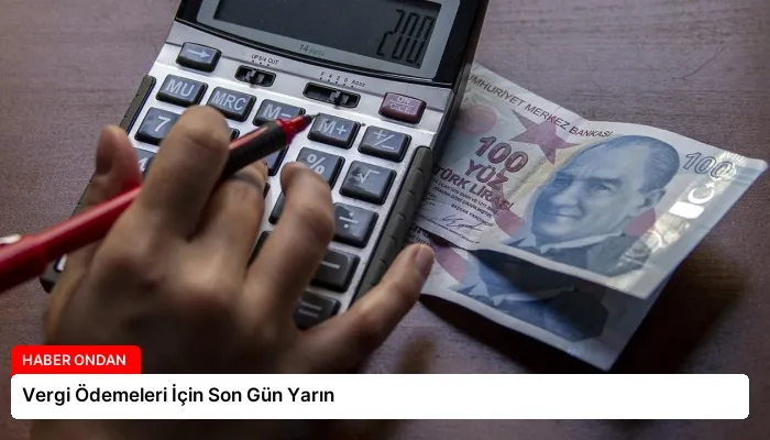 Vergi Ödemeleri İçin Son Gün Yarın