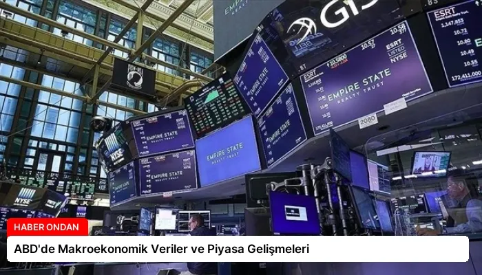ABD’de Makroekonomik Veriler ve Piyasa Gelişmeleri