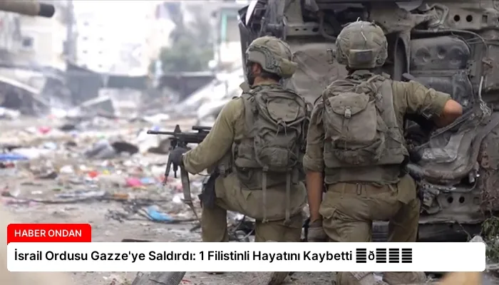 İsrail Ordusu Gazze’ye Saldırdı: 1 Filistinli Hayatını Kaybetti ⏬👇