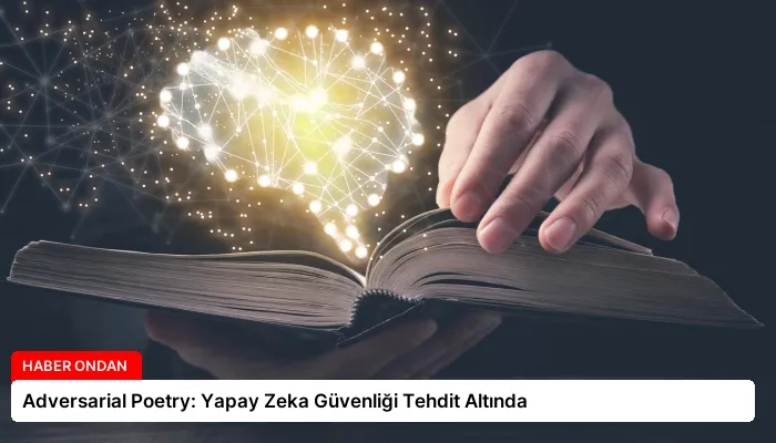 Adversarial Poetry: Yapay Zeka Güvenliği Tehdit Altında