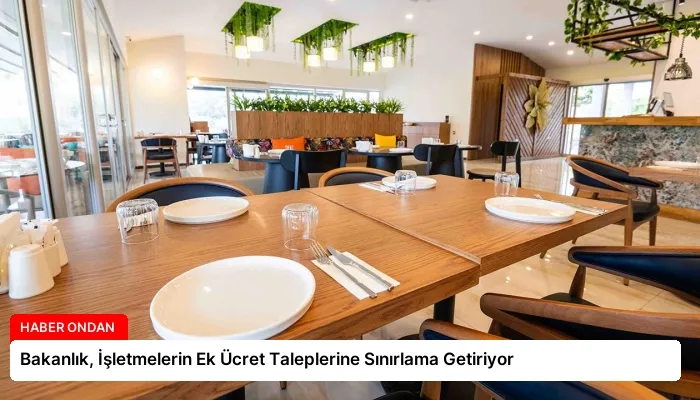 Bakanlık, İşletmelerin Ek Ücret Taleplerine Sınırlama Getiriyor