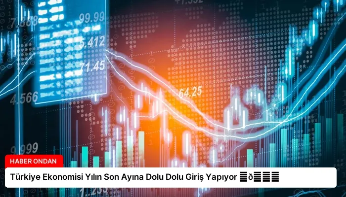Türkiye Ekonomisi Yılın Son Ayına Dolu Dolu Giriş Yapıyor ⏬👇