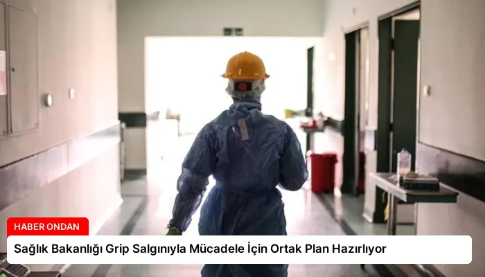 Sağlık Bakanlığı Grip Salgınıyla Mücadele İçin Ortak Plan Hazırlıyor