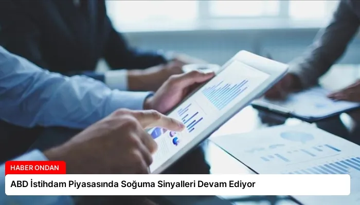 ABD İstihdam Piyasasında Soğuma Sinyalleri Devam Ediyor