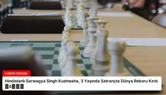 Hindistanlı Sarwagya Singh Kushwaha, 3 Yaşında Satrançta Dünya Rekoru Kırdı ⏬👇