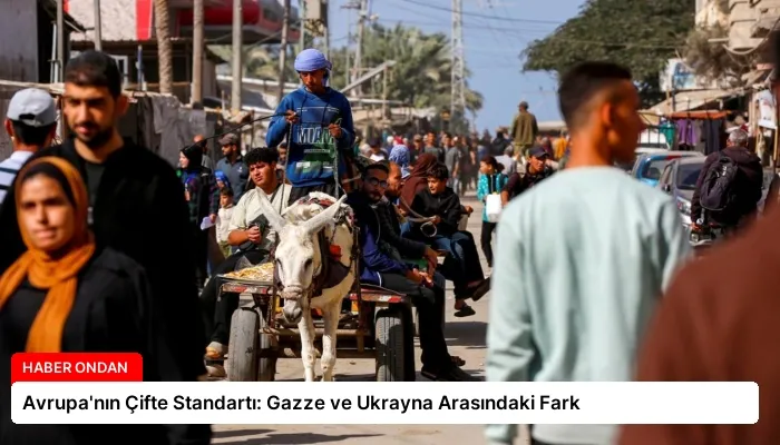 Avrupa’nın Çifte Standartı: Gazze ve Ukrayna Arasındaki Fark
