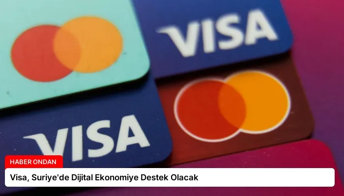 Visa, Suriye’de Dijital Ekonomiye Destek Olacak
