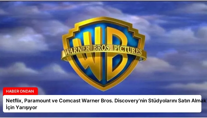 Netflix, Paramount ve Comcast Warner Bros. Discovery’nin Stüdyolarını Satın Almak İçin Yarışıyor