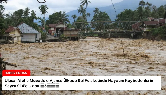 Ulusal Afetle Mücadele Ajansı: Ülkede Sel Felaketinde Hayatını Kaybedenlerin Sayısı 914’e Ulaştı ⏬👇
