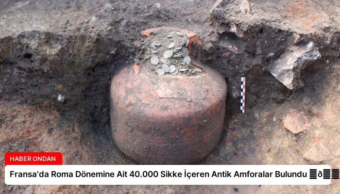 Fransa’da Roma Dönemine Ait 40.000 Sikke İçeren Antik Amforalar Bulundu ⏬👇