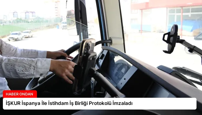 İŞKUR İspanya İle İstihdam İş Birliği Protokolü İmzaladı