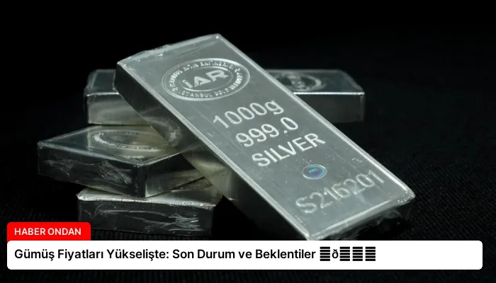 Gümüş Fiyatları Yükselişte: Son Durum ve Beklentiler ⏬👇