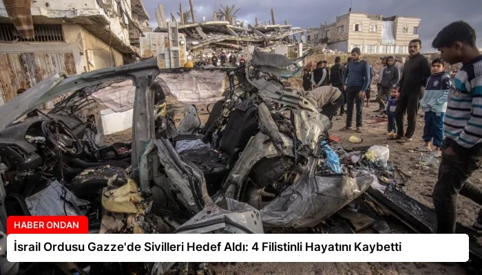 İsrail Ordusu Gazze’de Sivilleri Hedef Aldı: 4 Filistinli Hayatını Kaybetti