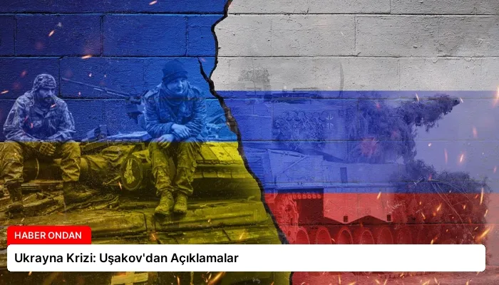 Ukrayna Krizi: Uşakov’dan Açıklamalar