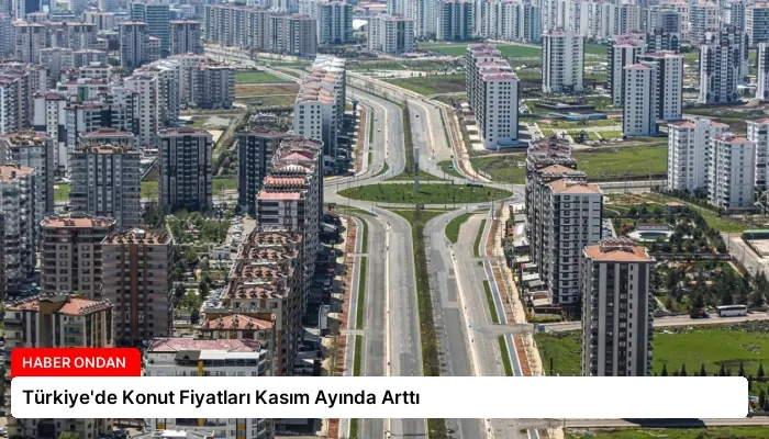 Türkiye’de Konut Fiyatları Kasım Ayında Arttı