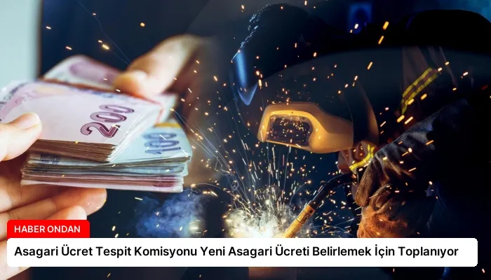 Asagari Ücret Tespit Komisyonu Yeni Asagari Ücreti Belirlemek İçin Toplanıyor