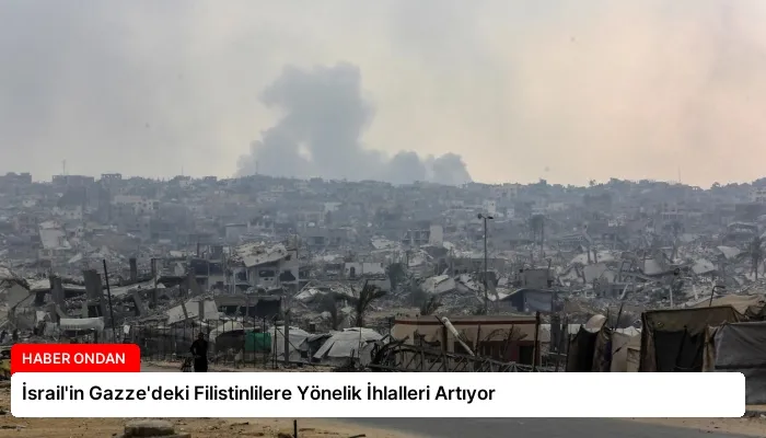 İsrail’in Gazze’deki Filistinlilere Yönelik İhlalleri Artıyor