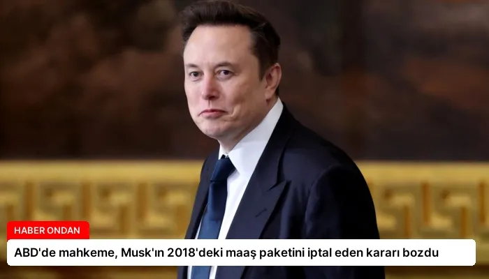 ABD’de mahkeme, Musk’ın 2018’deki maaş paketini iptal eden kararı bozdu