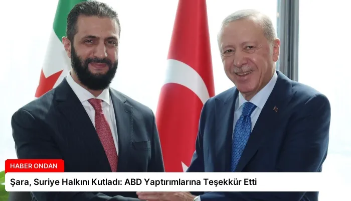 Şara, Suriye Halkını Kutladı: ABD Yaptırımlarına Teşekkür Etti