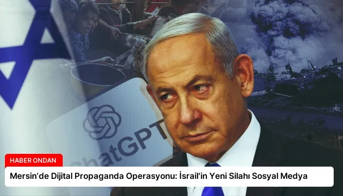 Mersin’de Dijital Propaganda Operasyonu: İsrail’in Yeni Silahı Sosyal Medya