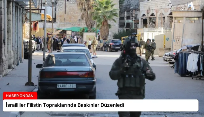 İsrailliler Filistin Topraklarında Baskınlar Düzenledi