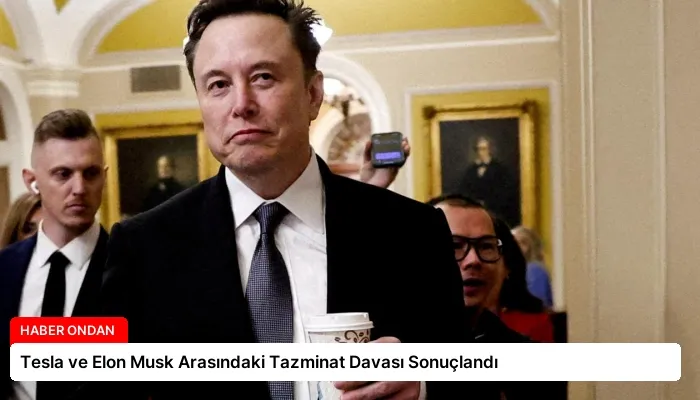 Tesla ve Elon Musk Arasındaki Tazminat Davası Sonuçlandı