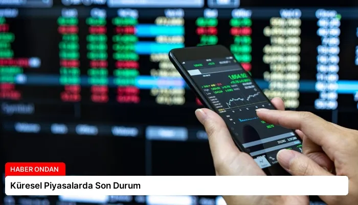 Küresel Piyasalarda Son Durum