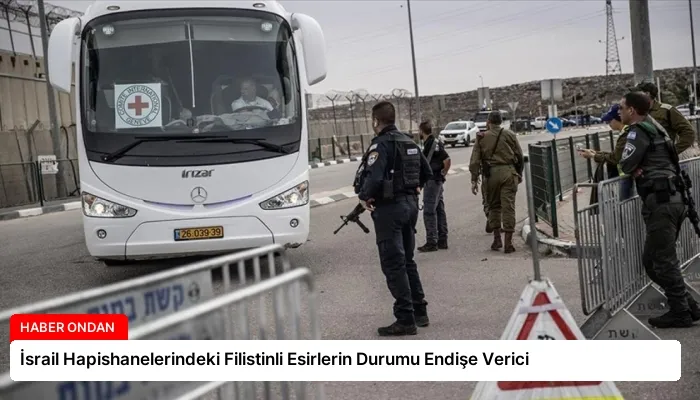 İsrail Hapishanelerindeki Filistinli Esirlerin Durumu Endişe Verici