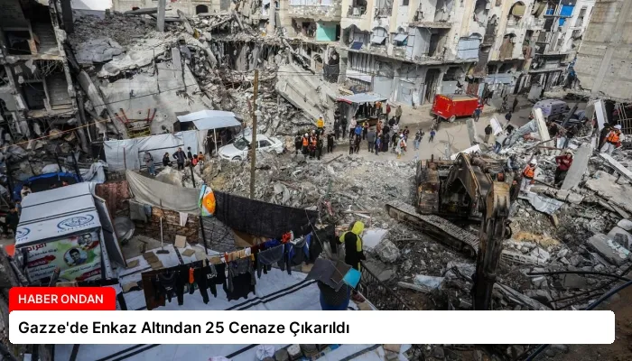 Gazze’de Enkaz Altından 25 Cenaze Çıkarıldı