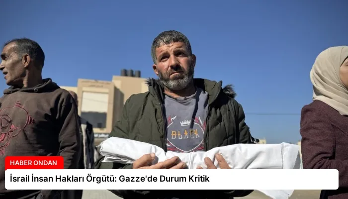 İsrail İnsan Hakları Örgütü: Gazze’de Durum Kritik
