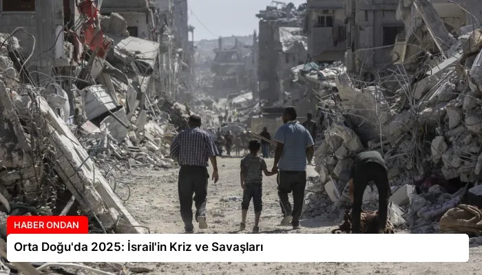 Orta Doğu’da 2025: İsrail’in Kriz ve Savaşları