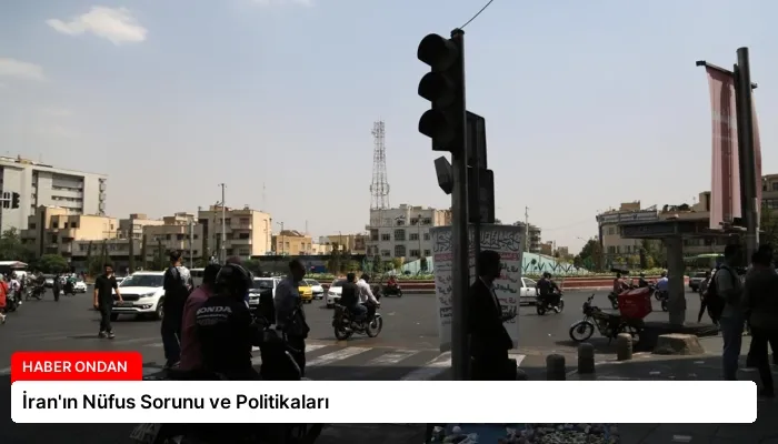 İran’ın Nüfus Sorunu ve Politikaları