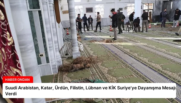 Suudi Arabistan, Katar, Ürdün, Filistin, Lübnan ve KİK Suriye’ye Dayanışma Mesajı Verdi