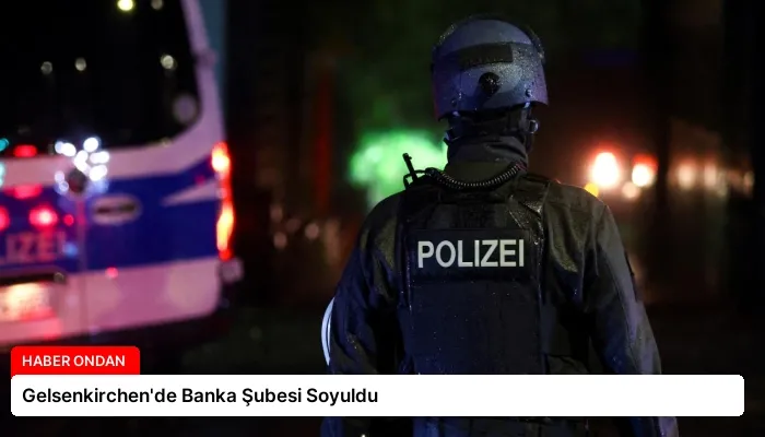 Gelsenkirchen’de Banka Şubesi Soyuldu
