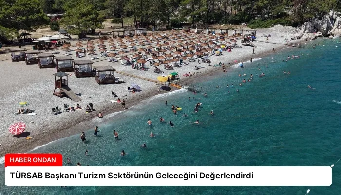 TÜRSAB Başkanı Turizm Sektörünün Geleceğini Değerlendirdi