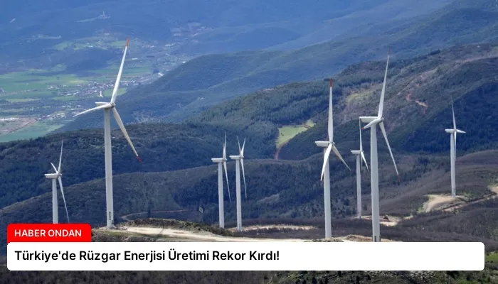 Türkiye’de Rüzgar Enerjisi Üretimi Rekor Kırdı!