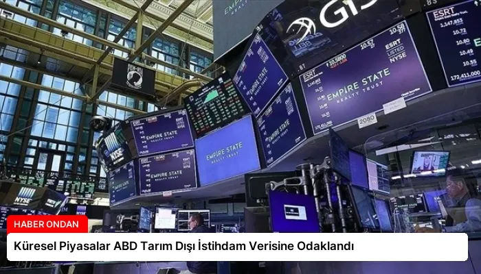 Küresel Piyasalar ABD Tarım Dışı İstihdam Verisine Odaklandı