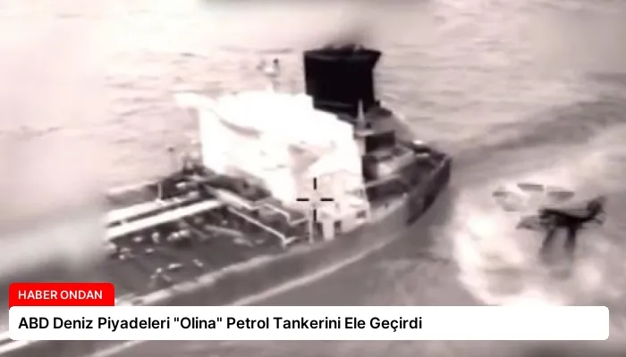 ABD Deniz Piyadeleri “Olina” Petrol Tankerini Ele Geçirdi