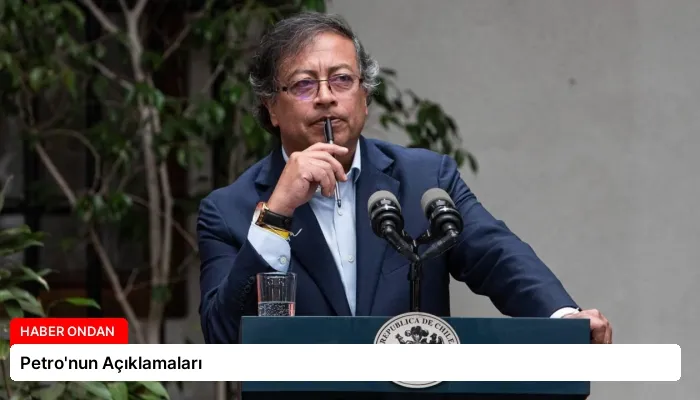Petro’nun Açıklamaları