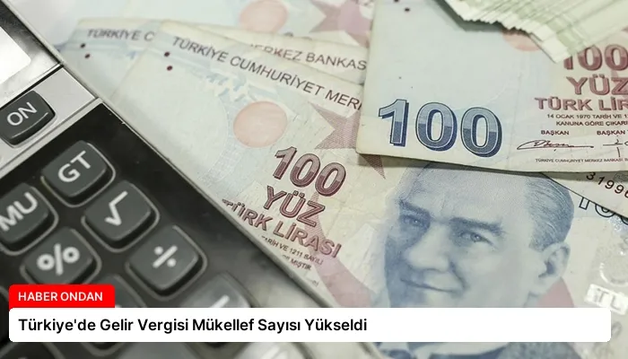 Türkiye’de Gelir Vergisi Mükellef Sayısı Yükseldi