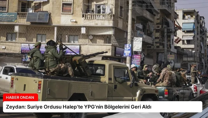 Zeydan: Suriye Ordusu Halep’te YPG’nin Bölgelerini Geri Aldı