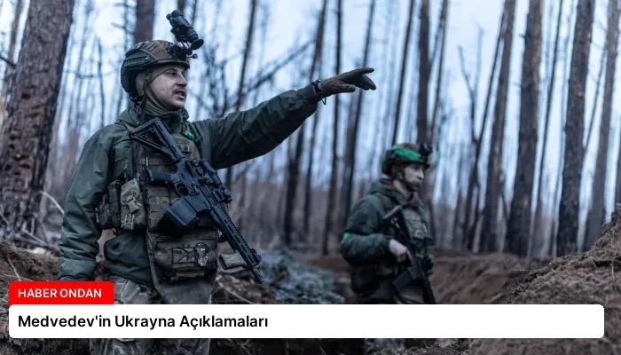 Medvedev’in Ukrayna Açıklamaları