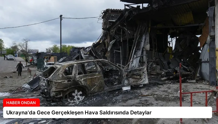 Ukrayna’da Gece Gerçekleşen Hava Saldırısında Detaylar